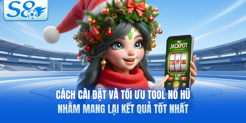 Cách cài đặt và tối ưu tool nổ hũ nhằm mang lại kết quả tốt nhất