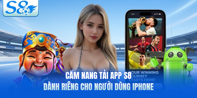 Cẩm nang tải app S8 dành riêng cho người dùng iPhone