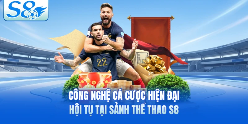 Công nghệ cá cược hiện đại hội tụ tại sảnh thể thao S8