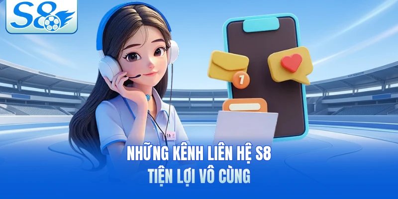 Những kênh liên hệ S8 tiện lợi vô cùng