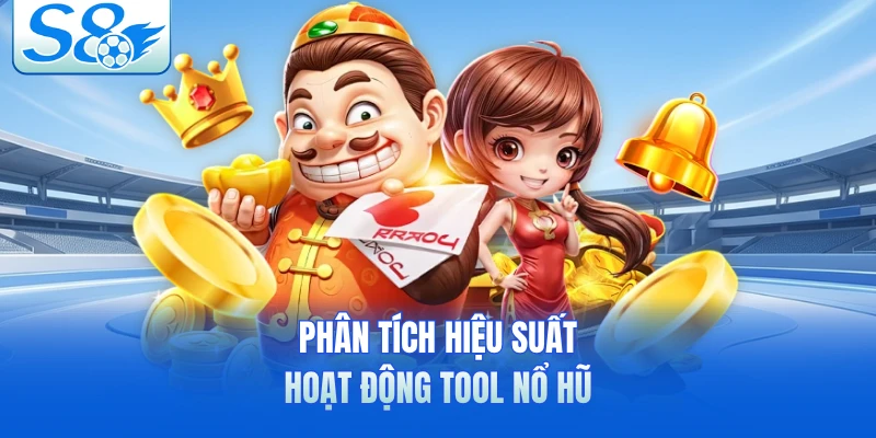 Phân tích hiệu suất hoạt động tool nổ hũ
