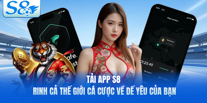 Tải App S8 - Rinh Cả Thế Giới Cá Cược Về Dế Yêu Của Bạn