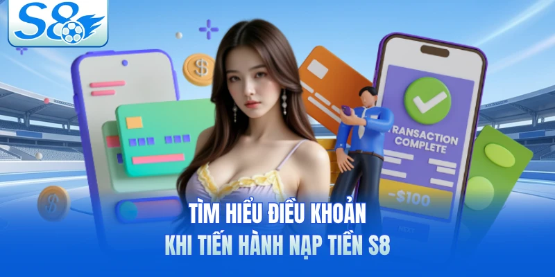 Tìm hiểu điều khoản khi tiến hành nạp tiền S8