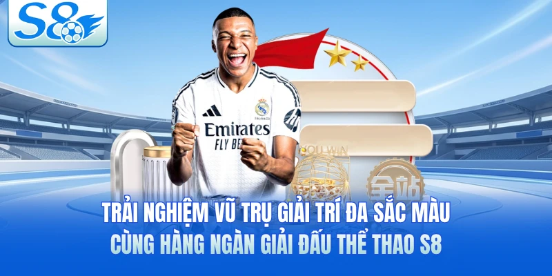 Trải nghiệm vũ trụ giải trí đa sắc màu cùng hàng ngàn giải đấu thể thao S8