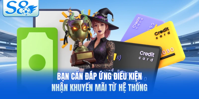Bạn cần đáp ứng điều kiện nhận khuyến mãi từ hệ thống