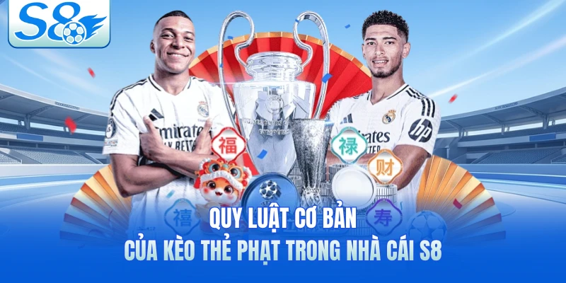 Quy luật cơ bản của kèo thẻ phạt trong nhà cái S8 